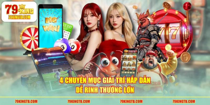 4 chuyên mục giải trí hấp dẫn dễ rinh thưởng lớn